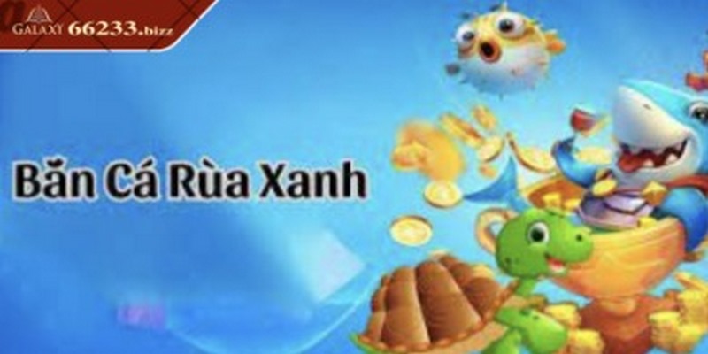 Bắn cá rùa xanh