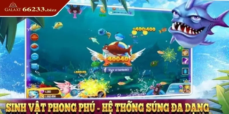 Chọn app bắn cá đổi thưởng sinh vật phong phú, hệ thống súng đa dạng 